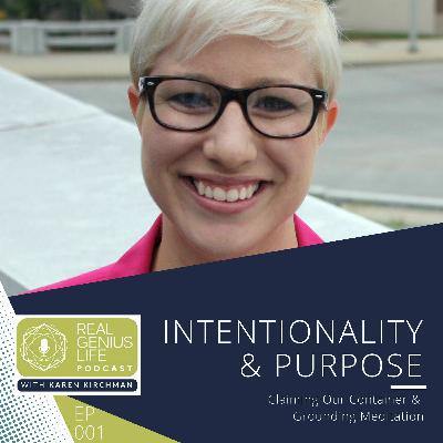 EP001 Intentionality & Purpose with Karen Kirchman EP001 Intentionality & Purpose with Karen Kirchman