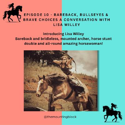 Ep 10 - Bareback, Bullseyes & Brave Choices! A Conversation with Lisa Willey Ep 10 - Bareback, Bullseyes & Brave Choices! A Conversation with Lisa Willey