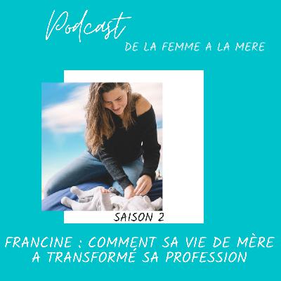 Francine : comment sa vie de mère a transformé sa profession