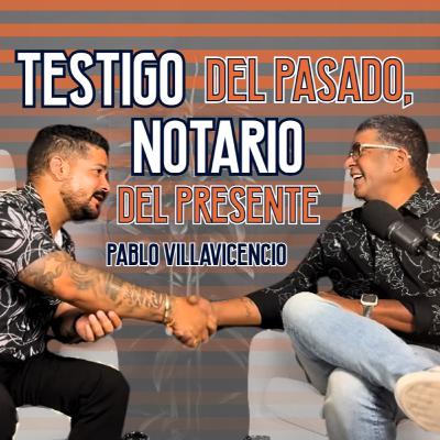 Testigo del Pasado, Notario del Presente - Pablo Villavicencio Emigrante Podcast Temporada 3 Cap 4