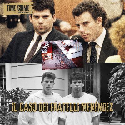 Ep. 33 - I FRATELLI MENÉNDEZ: CARNEFICI O VITTIME?