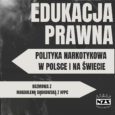 Narkopolityka a Prawa Człowieka: Rozmowa z Magdaleną Dąbkowską z HFPC