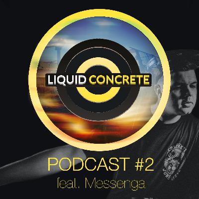 Liquid Concrete Podcast #2 feat. Messenga