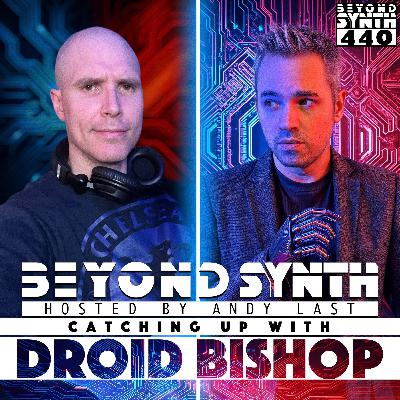 Beyond Synth - 440 - Catching Up With Droid_Bishop Beyond Synth - 440 - Catching Up With Droid_Bishop