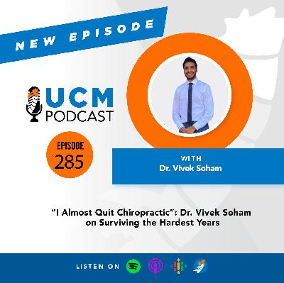 UCM 285: "I Almost Quit Chiropractic": Dr. Vivek Soham on Surviving the Hardest Years