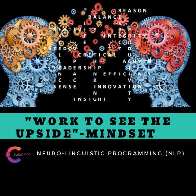 "Work to see the UPSIDE" -MINDSET GROWTH(NLP Series) || Episode 15 "Work to see the UPSIDE" -MINDSET GROWTH(NLP Series) || Episode 15