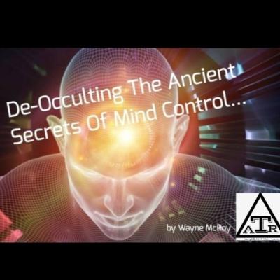 De-Occulting The Ancient Secrets Of Mind Control...