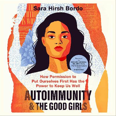 Ep: 1844 Sara Hirsch Bordo - Autoimmunity and The Good Girls Ep: 1844 Sara Hirsch Bordo - Autoimmunity and The Good Girls