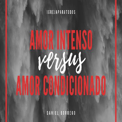 "Resistência vs Rendição" - 04 - Amor intenso vs Amor condicionado (Daniel Borrego) "Resistência vs Rendição" - 04 - Amor intenso vs Amor condicionado (Daniel Borrego)