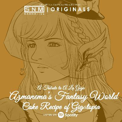 SNM Narrative Originals #81 | Azmanema's Fantasy World: Secret Recipe of Gigatopia (A Tribute to A La Giga)