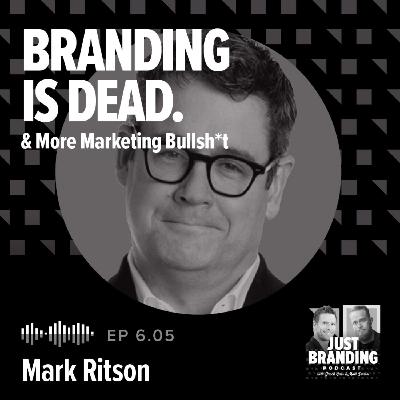 S06.EP05 - Branding is Dead & More Marketing Bullsh*t with Mark Ritson