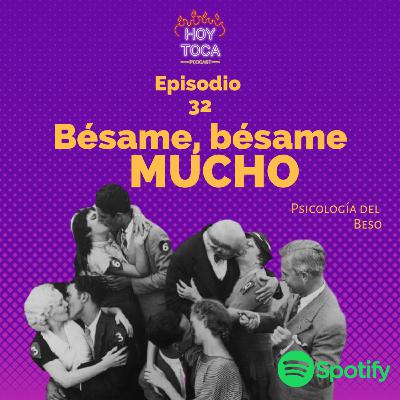 Episodio 32 - Bésame, Bésame mucho (Psicología del beso)