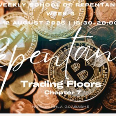 SCHOOL OF REPENTANCE: Lesson 6 (Trading Floors)