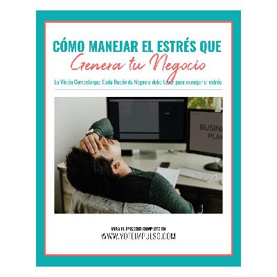 Podcast #103 Cómo Manejar El Stress que Genera tu Negocio