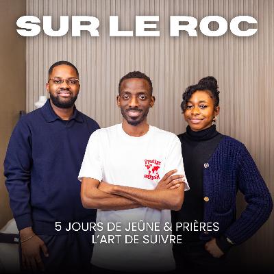 SUR LE ROC | 5 Jours de jeûne & prières - l'art de suivre
