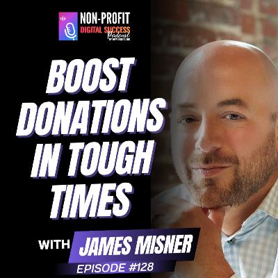 128 - Boost Donations in Tough Times with James Misner 128 - Boost Donations in Tough Times with James Misner