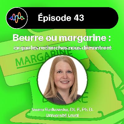 #43 - Beurre ou margarine : ce que les recherches nous démontrent (Iwona Rudkowska)