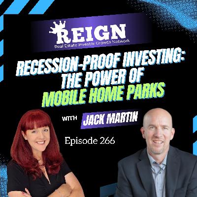 266 - Recession-Proof Investing: The Power of Mobile Home Parks with Jack Martin 266 - Recession-Proof Investing: The Power of Mobile Home Parks with Jack Martin
