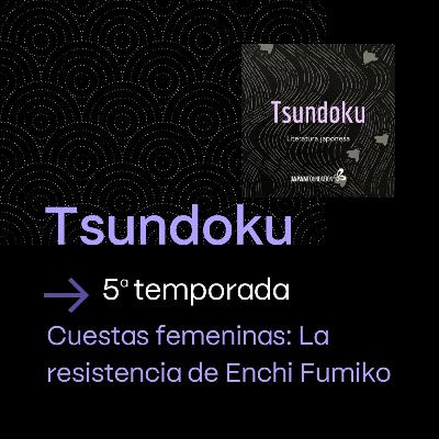 Cuestas femeninas: La resistencia de Enchi Fumiko (con Marta Ibáñez)