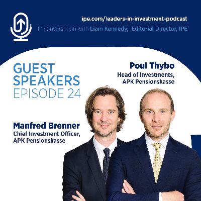 #24 Leaders in Investment podcast: Manfred Brenner and Poul Thybo, CIO and Head of Investments respectively for Austrian pension fund APK