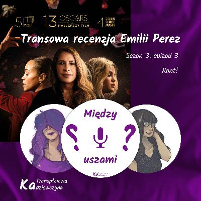 Transowa recenzja Emilii Pérez, SPOILERY – Między Uszami S03E03