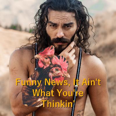 Funny News: It Ain't What You're Thinkin'
