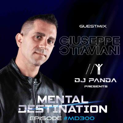 Mental Destination presented by Dj Panda for Episode #MD300 Guest Mix : Giuseppe Ottaviani