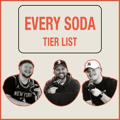 Ranking EVERY SODA! 🥤 | TIER LIST PODCAST - EPISODE 15