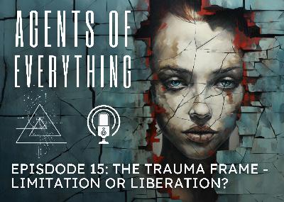 AoE #015: The Trauma Frame - Limitation or Liberation? AoE #015: The Trauma Frame - Limitation or Liberation?