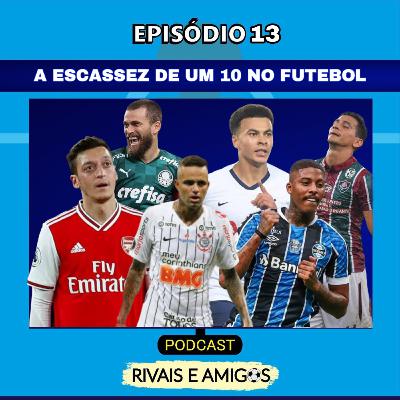 EPISÓDIO 13 - A ESCASSEZ DE UM CAMISA 10 NO FUTEBOL EPISÓDIO 13 - A ESCASSEZ DE UM CAMISA 10 NO FUTEBOL