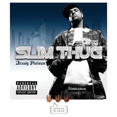 Episode 68 - 20 Years of Slim Thug's Already Platinum