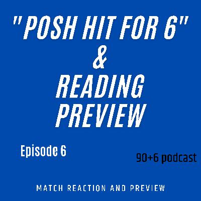 Posh Hit For 6 at Bramall Lane And Reading Preview- 90Plus6 Podcast #Episode6