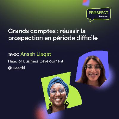Grands comptes : réussir la prospection en période difficile avec Ansah Liaqat Grands comptes : réussir la prospection en période difficile avec Ansah Liaqat