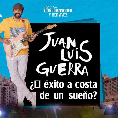 Juan Luis Guerra : ¿El éxito a costa de un sueño? - El show con juannodeb y Bervivez