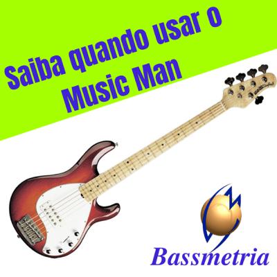 Saiba quando usar um Music Man