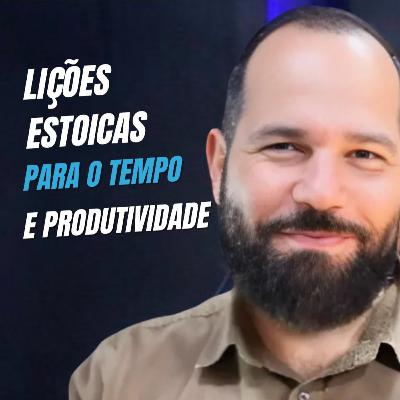 Produtividade Estoica: 3 Lições para Organizar Seu Tempo e Vencer a Ansiedade | Ep 200 Primeira Temporada