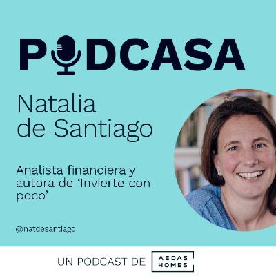 Podcasa | Natalia de Santiago: "Ahorra el 10% de tus ingresos y tendrás una buena salud financiera"