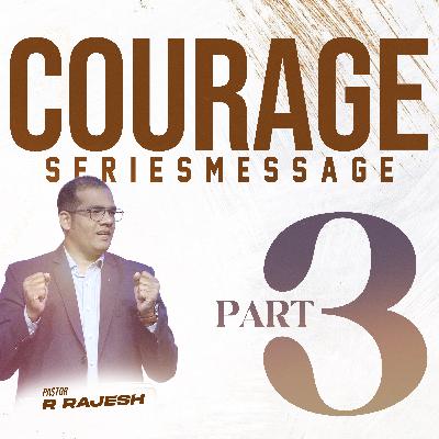 Courage – Part 3 | Pastor R. Rajesh Courage – Part 3 | Pastor R. Rajesh