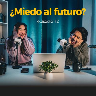 ¿MIEDO AL FUTURO?