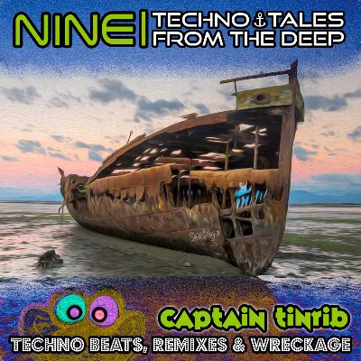 Nine | Techno Tales From The Deep – Captain Tinrib 2019 Nine | Techno Tales From The Deep – Captain Tinrib 2019