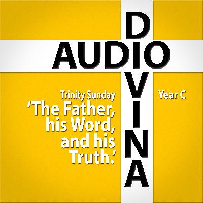 The Father, his Word, and his Truth - Trinity Sunday