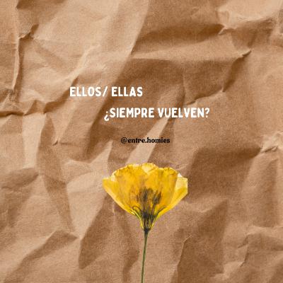 Ep. 26 - Ellos/Ellas... ¿Siempre vuelven?