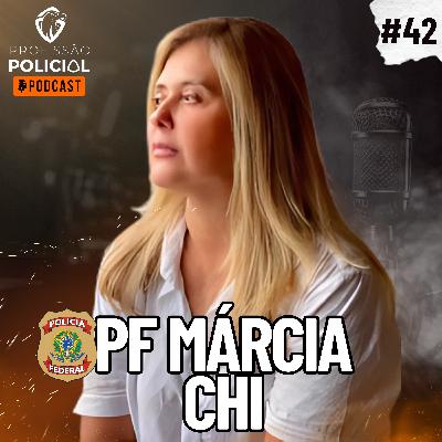 Policial Federal Márcia Chi | #42