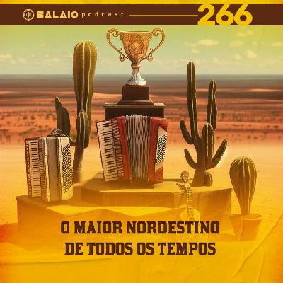 #266 - O maior nordestino de todos os tempos
