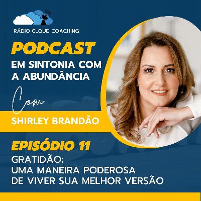 Gratidão: Uma maneira poderosa de viver sua melhor versão - EM SINTONIA COM A ABUNDÂNCIA #011
