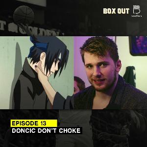 Eps 13: Doncic Don't Choke