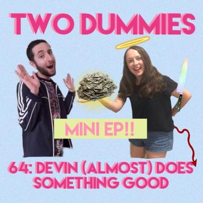 64: Devin (Almost) Does Something Good