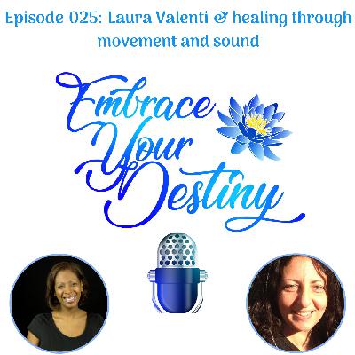 Episode 025: Laura Valenti & healing through movement and sound Episode 025: Laura Valenti & healing through movement and sound