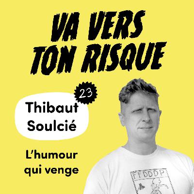 Thibaut Soulcié - L'humour qui venge