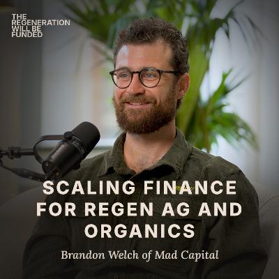 Scaling Finance for Regen Ag - Brandon Welch (Mad Capital) Scaling Finance for Regen Ag - Brandon Welch (Mad Capital)